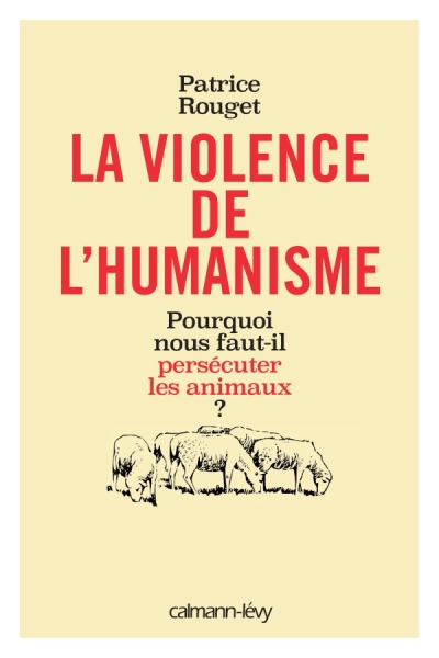Patrice Rouget - La violence de l'humanisme
